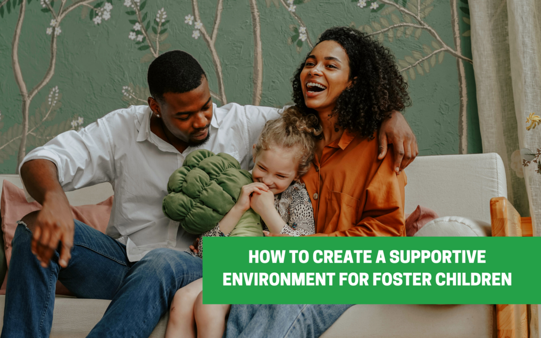 How to Create a Supportive Environment for Foster Children