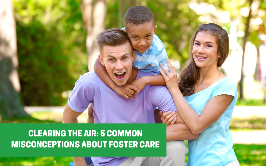 Clearing the Air: 5 Common Misconceptions about Foster Care