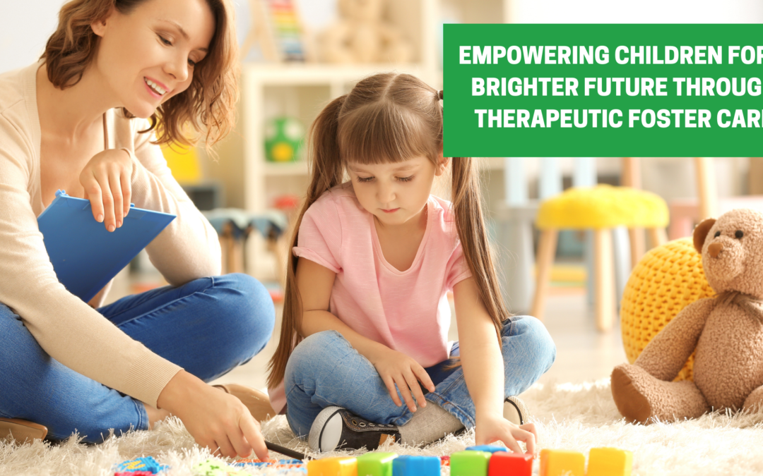 Empowering Children for a Brighter Future Through Therapeutic Foster Care