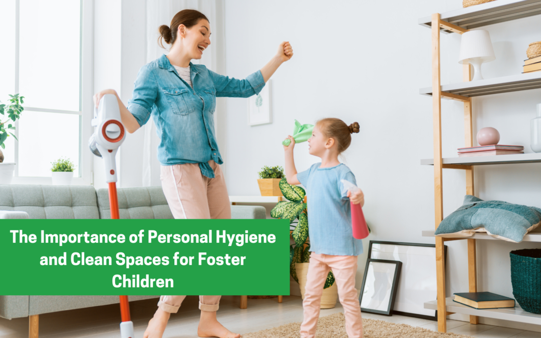 The Importance of Personal Hygiene and Clean Spaces for Foster Children