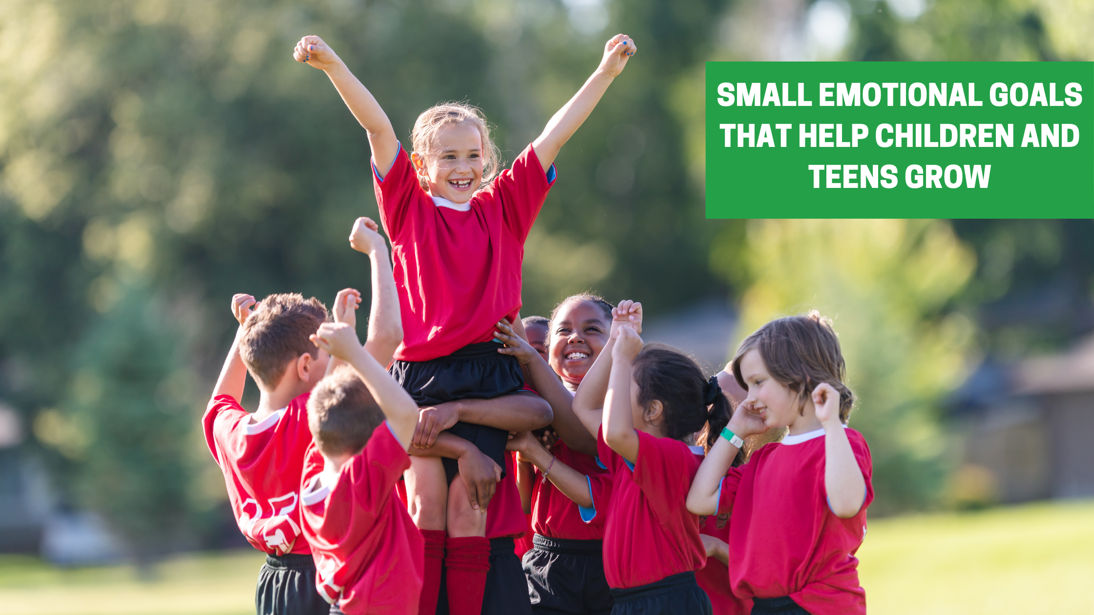 small emotional goals that help children and teens grow