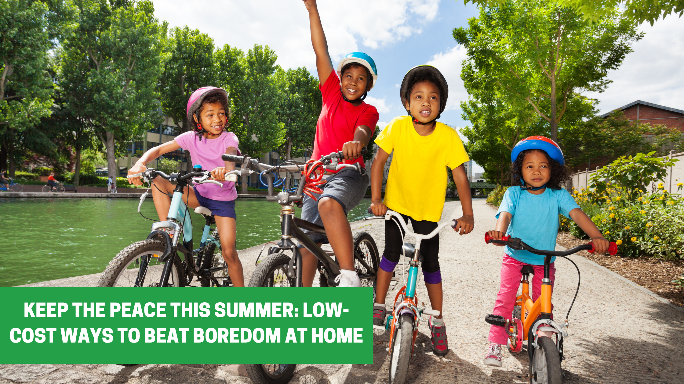 Keep the Peace This Summer Low-Cost Ways to Beat Boredom at Home Keep the Peace This Summer: Low-Cost Ways to Beat Boredom at Home